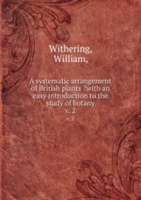 A systematic arrangement of British plants ?with an easy introduction to the study of botany.. v. 2