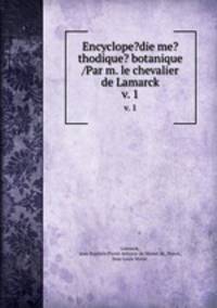 Encyclope?die me?thodique? botanique /Par m. le chevalier de Lamarck.. v. 1