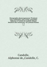 Monographia phanerogamarum ?Prodromi nunc continuatio, nunc revisio /auctoribus Alphonso et Casimir de Candolle aliisque botanicis ultra memoratis. Vol. primum?nonum.. v. 4