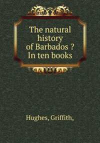 The natural history of Barbados ?In ten books.