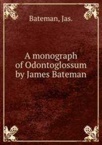 A monograph of Odontoglossum by James Bateman.