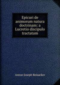 Epicuri de animorum natura doctrinam: a Lucretio discipulo tractatam
