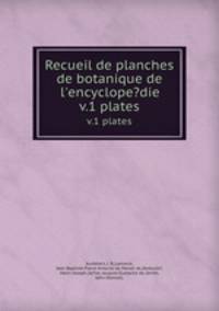 Recueil de planches de botanique de l`encyclope?die.. v.1 plates