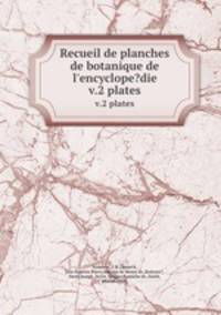 Recueil de planches de botanique de l`encyclope?die.. v.2 plates