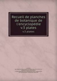 Recueil de planches de botanique de l`encyclopedie. v.3 plates