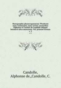 Monographia phanerogamarum ?Prodromi nunc continuatio, nunc revisio /auctoribus Alphonso et Casimir de Candolle aliisque botanicis ultra memoratis. Vol. primum?nonum.. v. 3