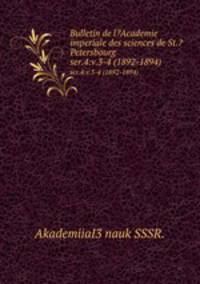 Bulletin de l?Academie imperiale des sciences de St.?Petersbourg.. ser.4:v.3-4 (1892-1894)