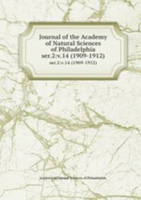 Journal of the Academy of Natural Sciences of Philadelphia.. ser.2:v.14 (1909-1912)