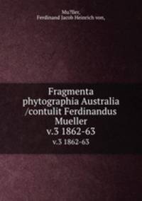 Fragmenta phytographia Australia /contulit Ferdinandus Mueller.. v.3 1862-63