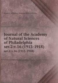 Journal of the Academy of Natural Sciences of Philadelphia.. ser.2:v.16 (1913-1918)