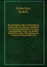 Die Orchideen. Ihre Beschreibung, Kultur und Zchtung