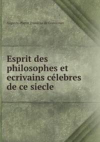 Esprit des philosophes et ecrivains celebres de ce siecle