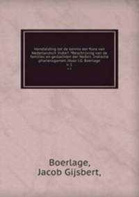 Handleiding tot de kennis der flora van Nederlandsch Indie?. ?Beschrijving van de families en geslachten der Nederl. Indische phanerogamen /door J.G. Boerlage.. v. 1
