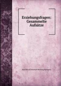 Erziehungsfragen: Gesammelte Aufsatze