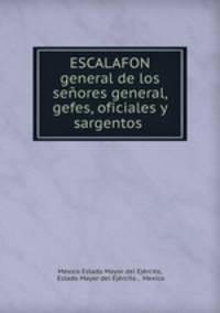 ESCALAFON general de los senores general, gefes, oficiales y sargentos .