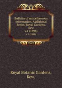 Bulletin of miscellaneous information. Additional Series. Royal Gardens, Kew.. v.1 (1898)