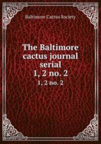 The Baltimore cactus journal serial. 1, 2 no. 2