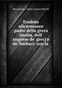 Erodoto alicarnasseo padre della greca istoria, dell