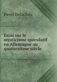 Essai sur le mysticisme speculatif en Allemagne au quatorzieme siecle
