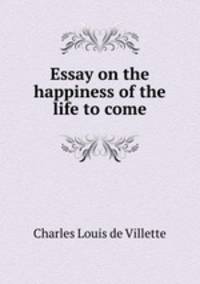 Essay on the happiness of the life to come