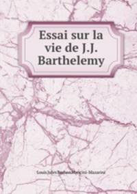 Essai sur la vie de J.J. Barthelemy