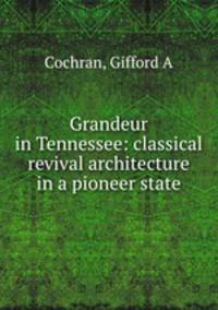 Grandeur in Tennessee: classical revival architecture in a pioneer state