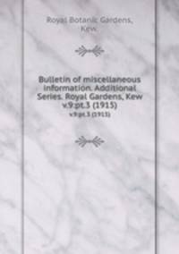 Bulletin of miscellaneous information. Additional Series. Royal Gardens, Kew.. v.9:pt.3 (1915)