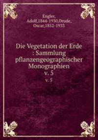 Die Vegetation der Erde : Sammlung pflanzengeographischer Monographien. v. 5
