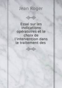 Essai sur les indications operatoires et le choix de l