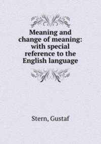 Meaning and change of meaning: with special reference to the English language
