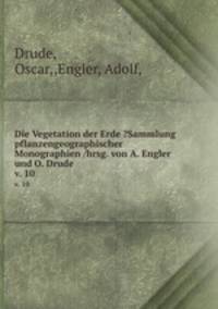 Die Vegetation der Erde ?Sammlung pflanzengeographischer Monographien /hrsg. von A. Engler und O. Drude.. v. 10