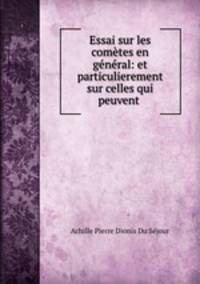 Essai sur les cometes en general: et particulierement sur celles qui peuvent .