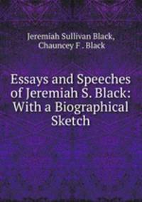 Essays and Speeches of Jeremiah S. Black: With a Biographical Sketch