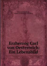 Erzherzog Carl von Oesterreich: Ein Lebensbild