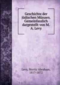 Geschichte der judischen Munzen. Gemeinfasslich dargestellt von M.A. Levy