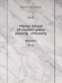 Master school of modern piano playing virtuosity. Volume I.