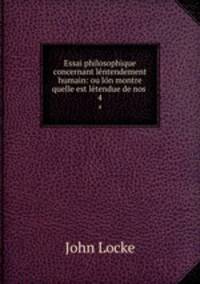 Essai philosophique concernant lentendement humain: ou lon montre quelle est letendue de nos .