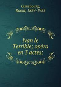 Ivan le Terrible; opra en 3 actes;