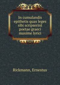 In cumulandis epithetis quas leges sibi scripserint poetae graeci maxime lyrici