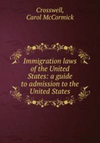 Immigration laws of the United States: a guide to admission to the United States