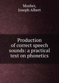 Production of correct speech sounds: a practical text on phonetics