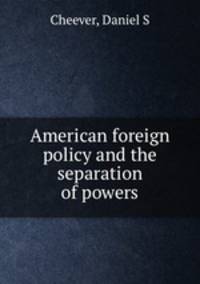 American foreign policy and the separation of powers