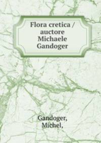 Flora cretica /auctore Michaele Gandoger.