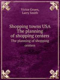 Shopping towns USA. The planning of shopping centers