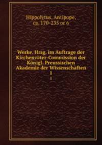 Werke. Hrsg. im Auftrage der Kirchenvter-Commission der Knigl. Preussischen Akademie der Wissenschaften. 1