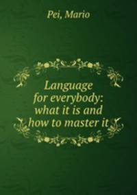 Language for everybody: what it is and how to master it