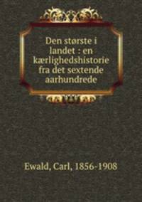 Den storste i landet : en k?rlighedshistorie fra det sextende aarhundrede