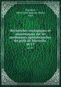 Recherches zoologiques et anatomiques sur les mollusques opistobranches du golfe de Marseille . pt 13