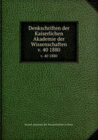 Denkschriften der Kaiserlichen Akademie der Wissenschaften.. v. 40 1880