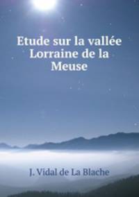 Etude sur la vallee Lorraine de la Meuse